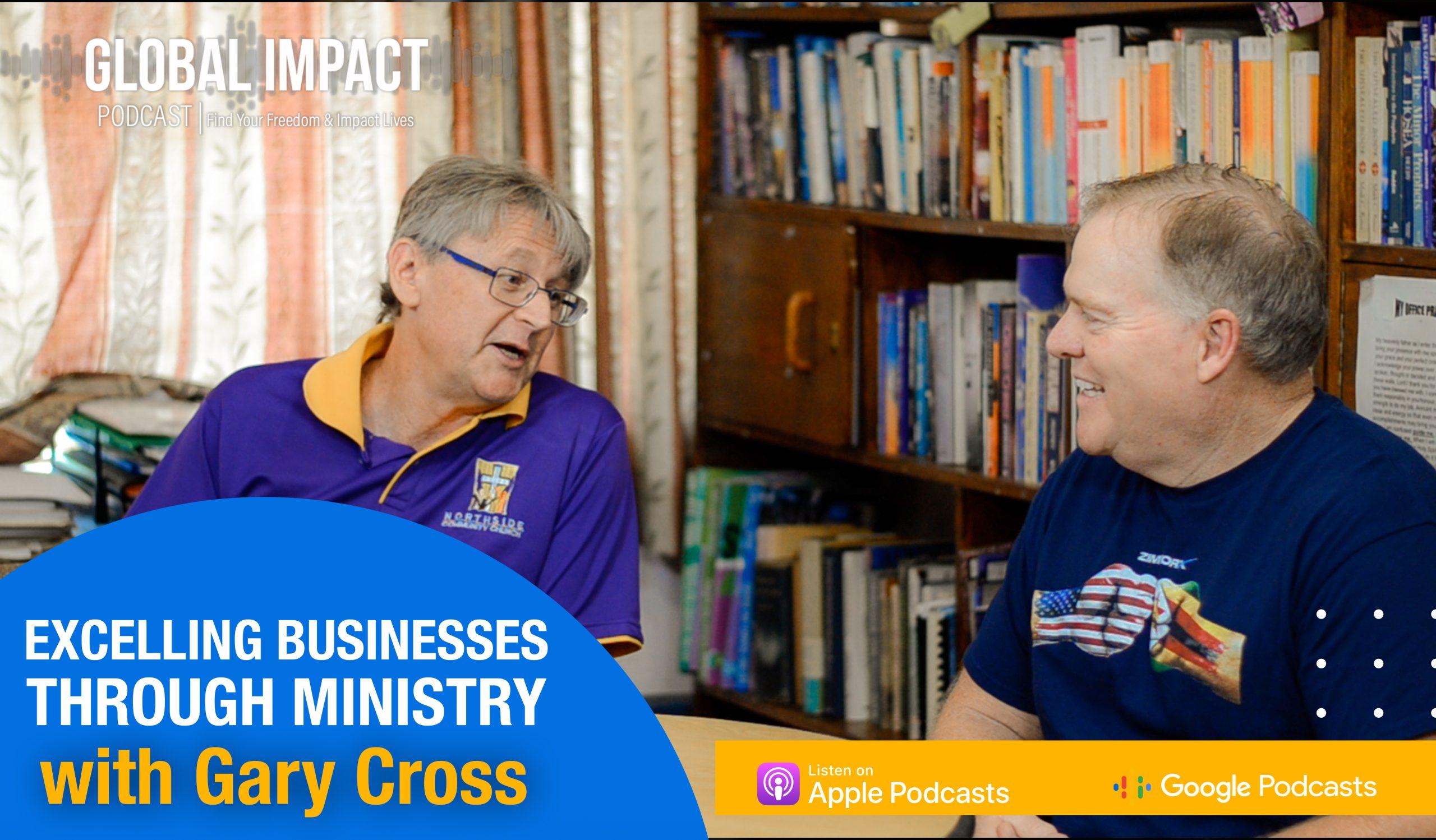 Episode 45 | Excelling Business Through Ministry with Gary Cross