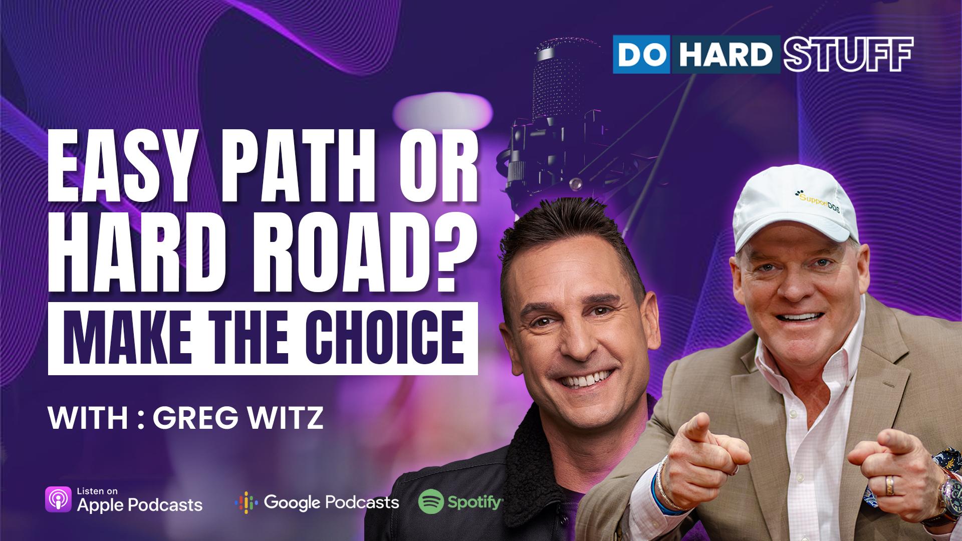 Episode 52 | Easy Path or Hard Road? Your Choice with Greg Witz